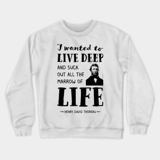 Henry David Thoreau quote the marrow of life Crewneck Sweatshirt